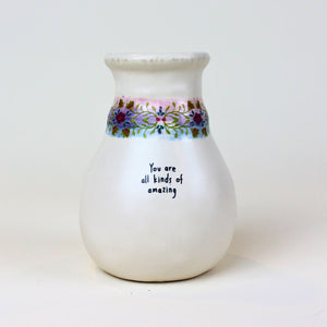 You Are All Kinds of Amazing Bud Vase